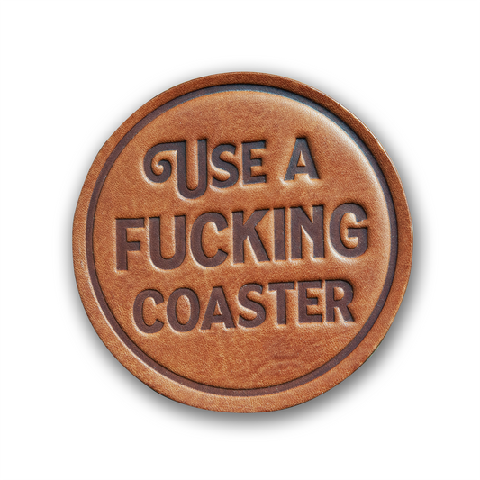 Use a Fucking Coaster
